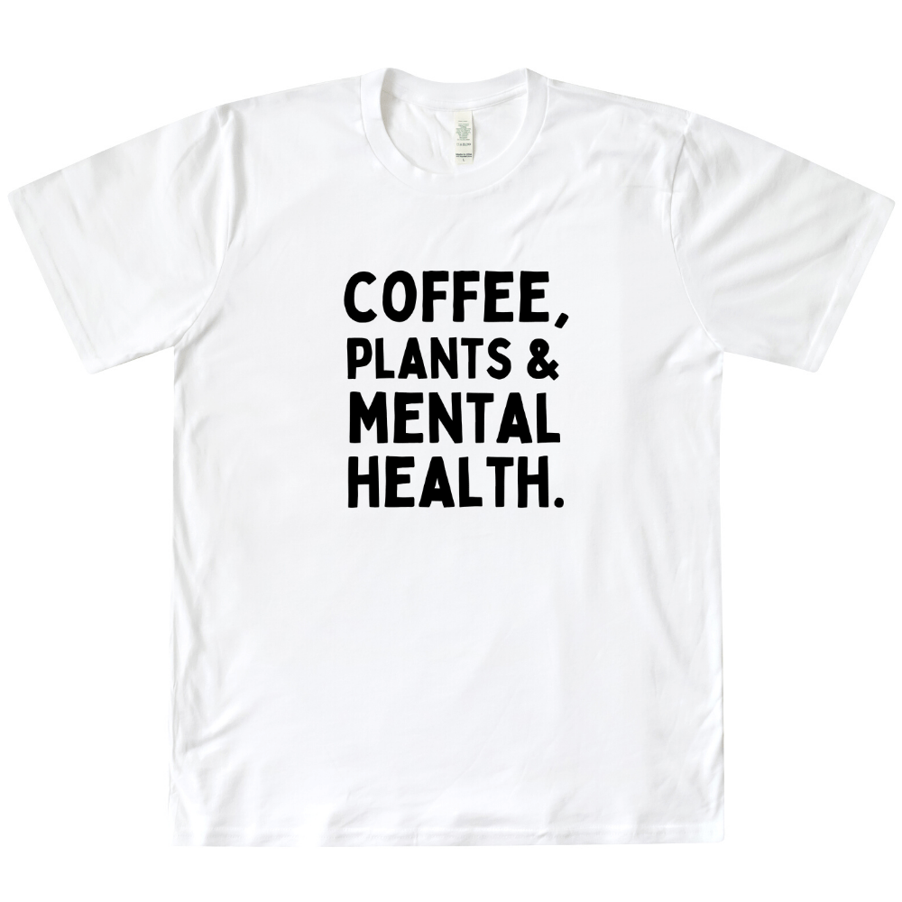 Coffee, Plants & Mental Health Organic Tee