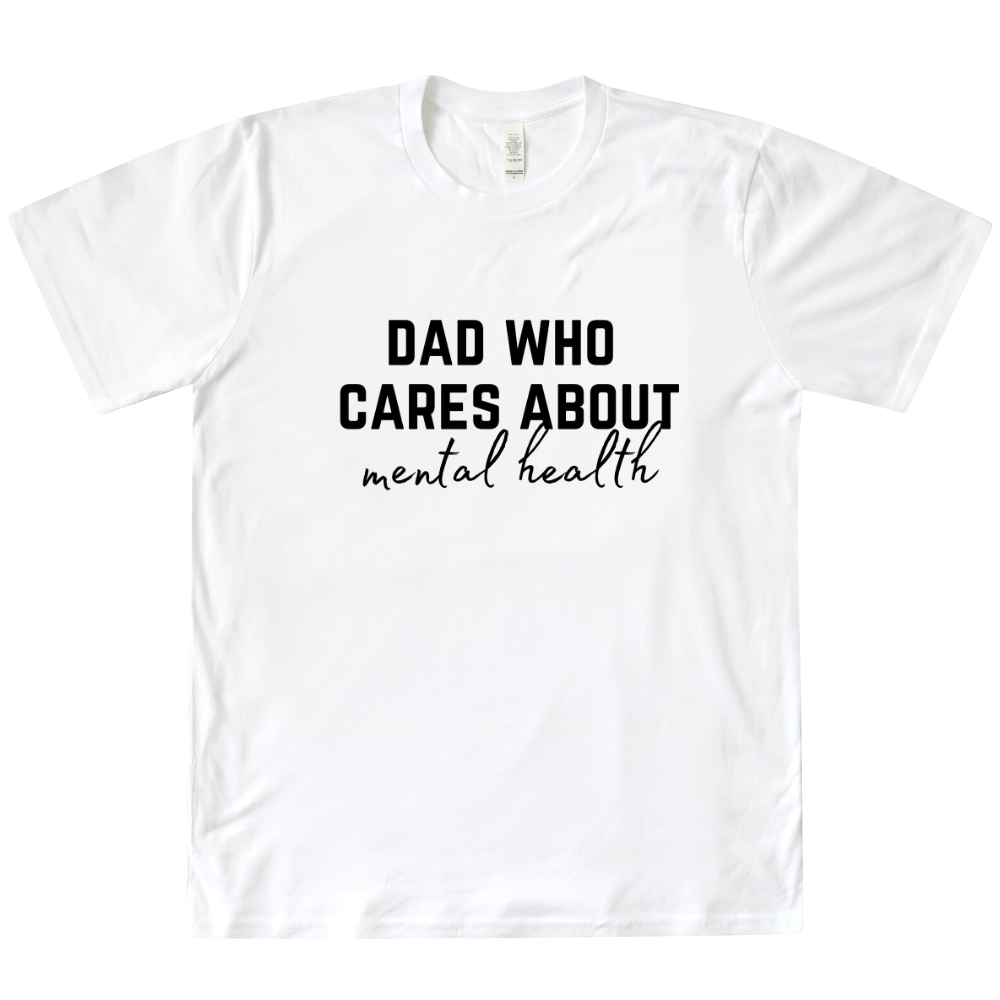 Dad Who Cares About Mental Health Organic Tee