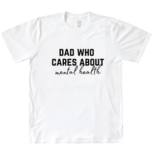 Dad Who Cares About Mental Health Organic Tee