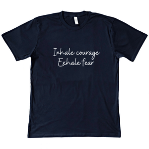 Inhale Courage Exhale Fear Organic Tee