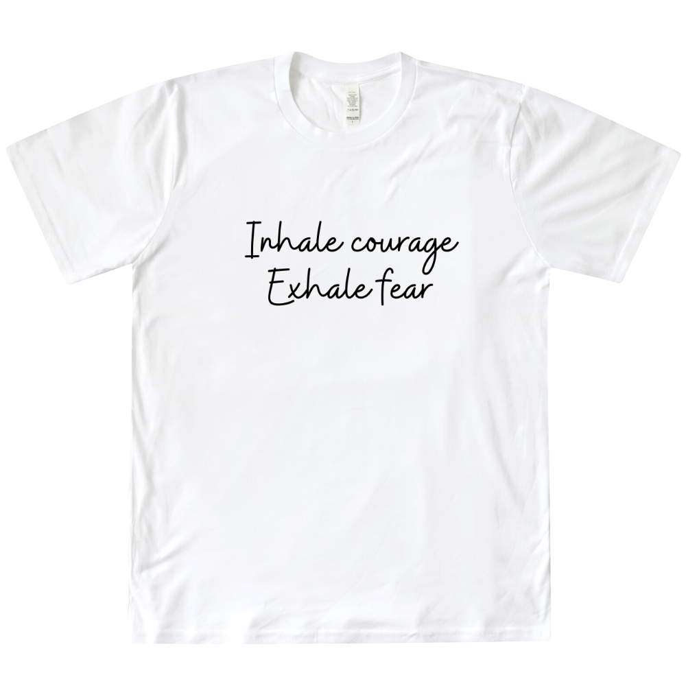 Inhale Courage Exhale Fear Organic Tee