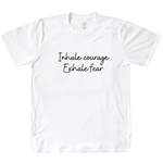 Load image into Gallery viewer, Inhale Courage Exhale Fear Organic Tee
