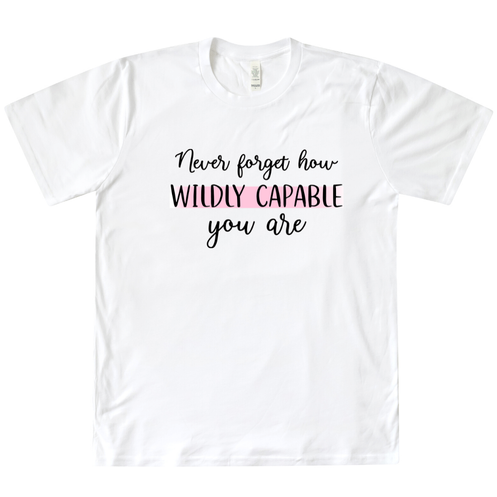 Never Forget How Wildly Capable You Are Organic Tee